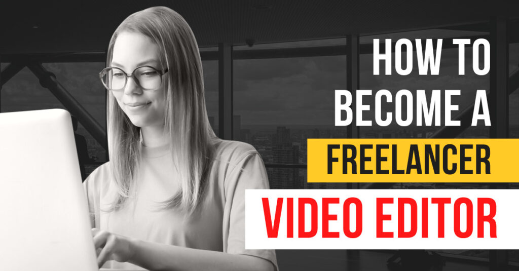 How to become a freelance video editor,