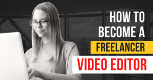 How to become a freelance video editor and make money