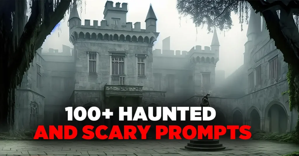 100+ prompts to generate haunted and scary images