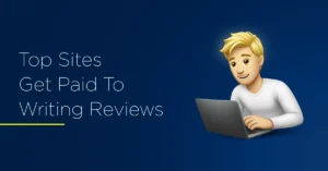 Top Sites To Get Paid For Writing Reviews